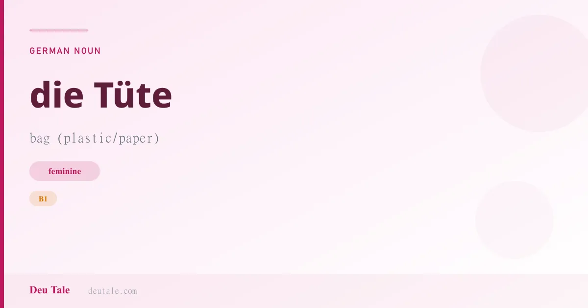 die Tüte — German feminine noun meaning bag (plastic/paper) (B1)