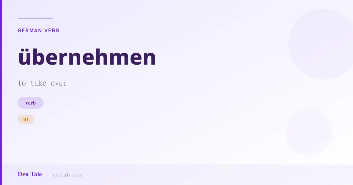 übernehmen — German verb meaning to take over (B1)