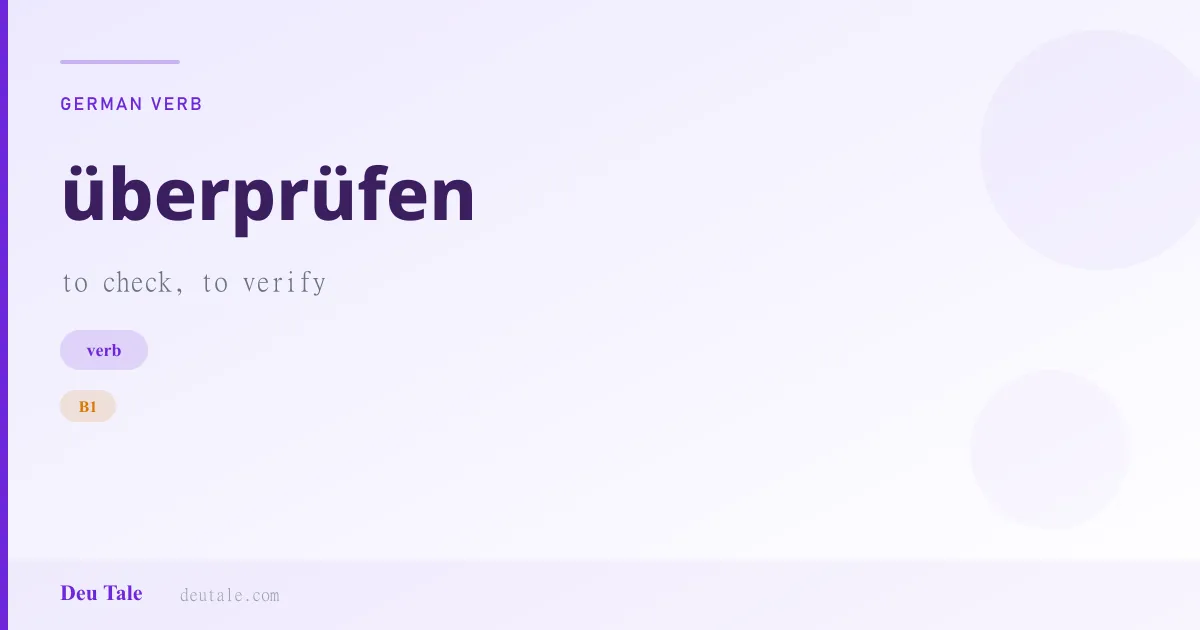 überprüfen — German verb meaning to check, to verify (B1)