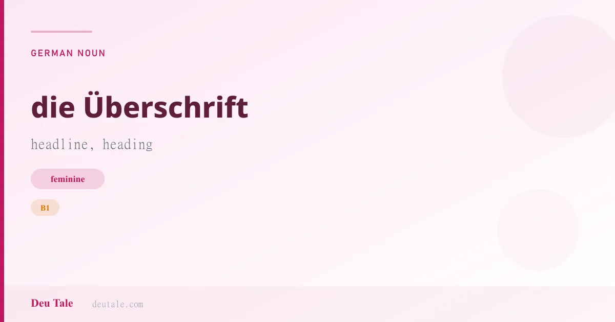 die Überschrift — German feminine noun meaning headline, heading (B1)
