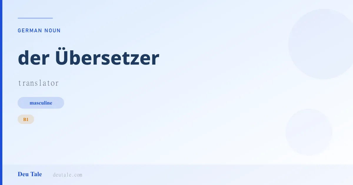 der Übersetzer — German masculine noun meaning translator (B1)