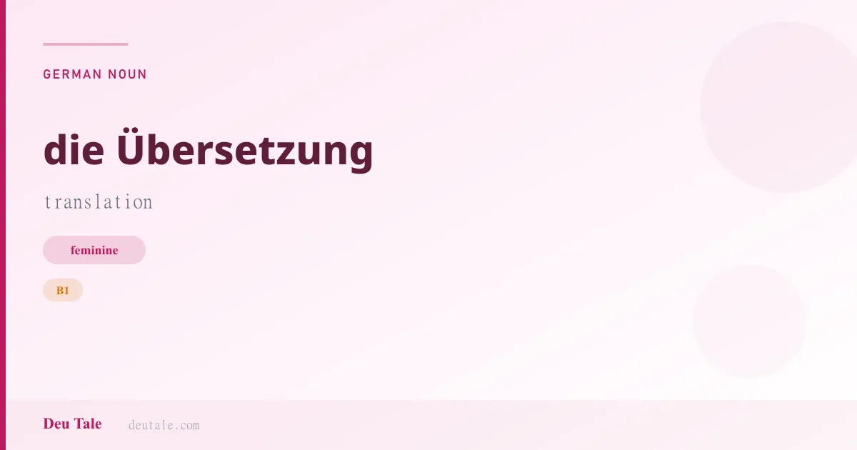 die Übersetzung — German feminine noun meaning translation (B1)