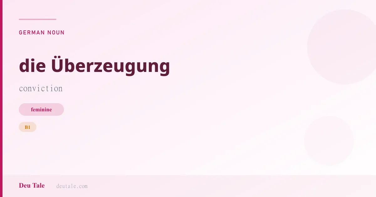 die Überzeugung — German feminine noun meaning conviction (B1)