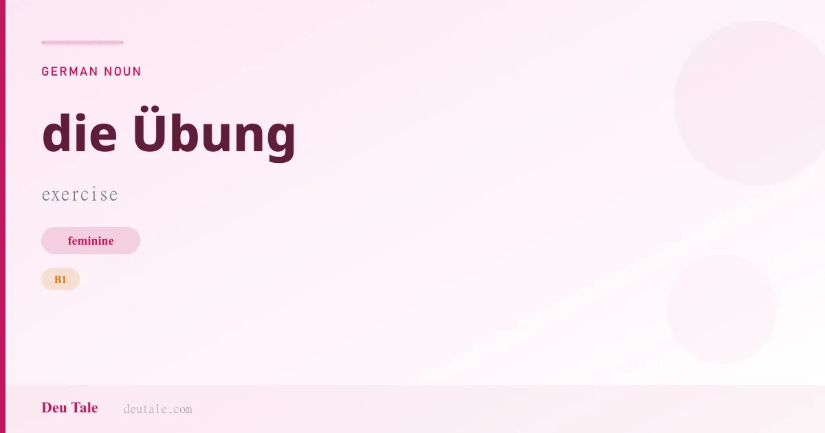 die Übung — German feminine noun meaning exercise (B1)