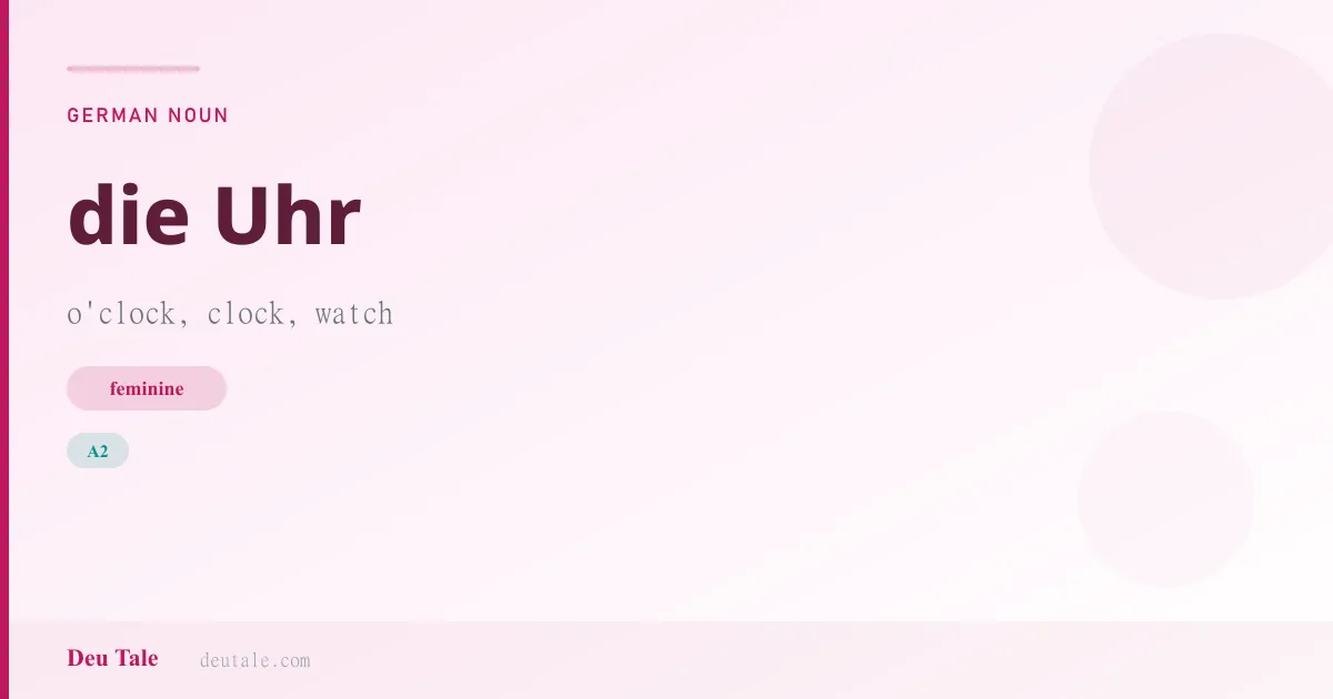 die Uhr — German feminine noun meaning o'clock, clock, watch (A2)