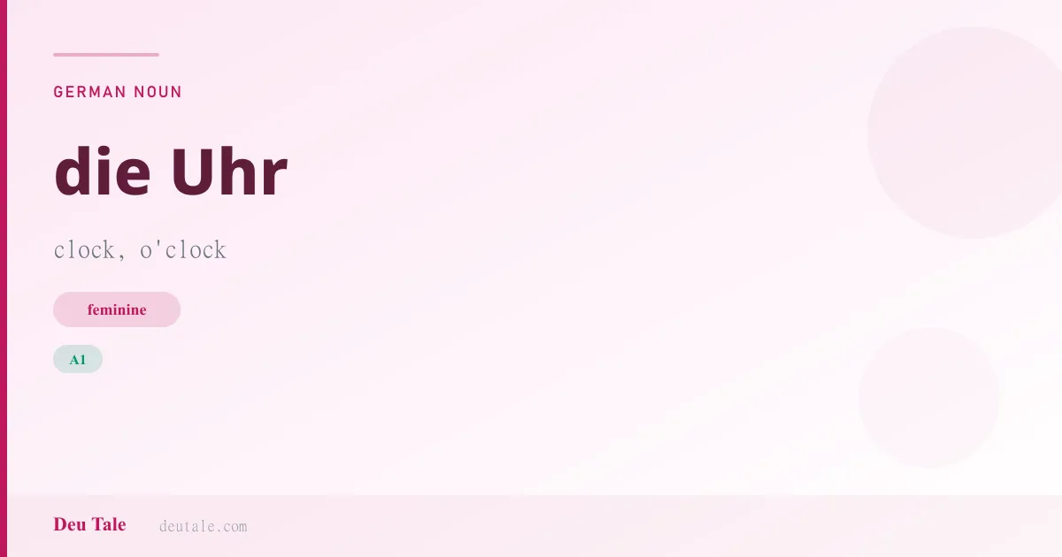 die Uhr — German feminine noun meaning clock, o'clock (A1)