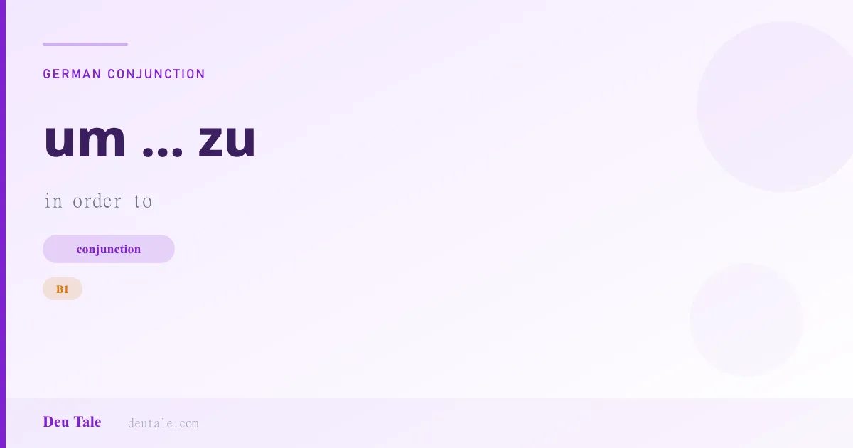 um ... zu — German conjunction meaning in order to (B1)