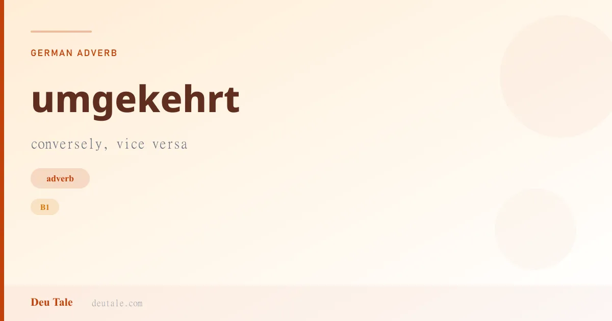 umgekehrt — German adverb meaning conversely, vice versa (B1)