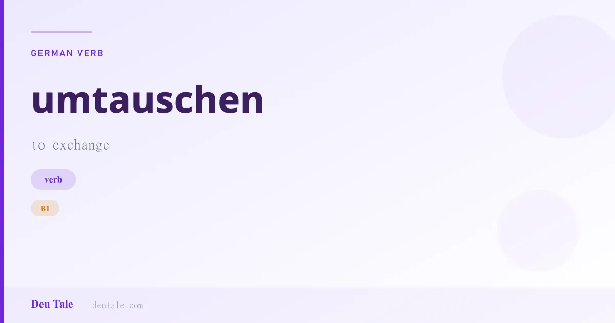 umtauschen — German verb meaning to exchange (B1)