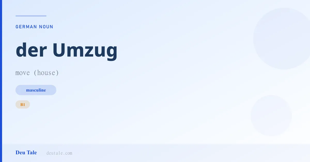 der Umzug — German masculine noun meaning move (house) (B1)