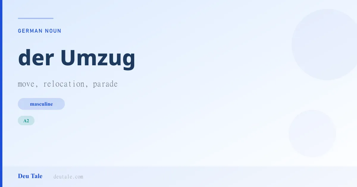 der Umzug — German masculine noun meaning move, relocation, parade (A2)