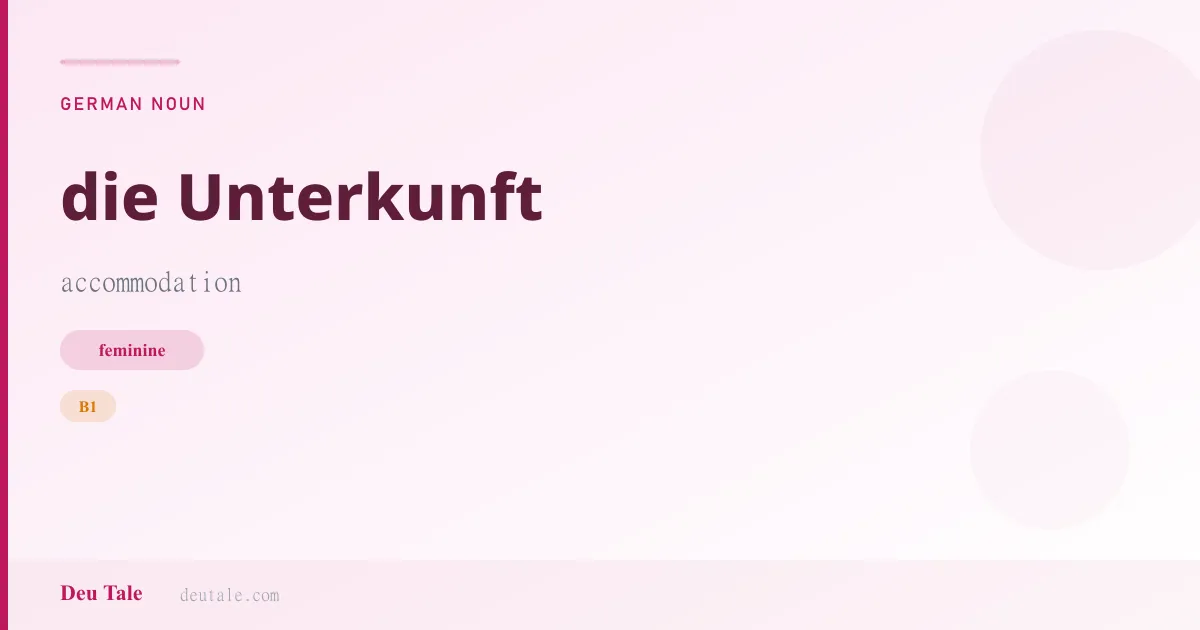 die Unterkunft — German feminine noun meaning accommodation (B1)