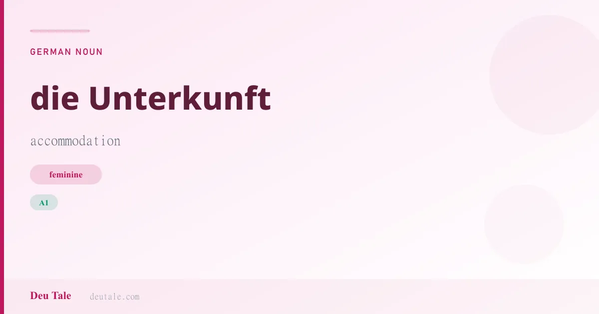 die Unterkunft — German feminine noun meaning accommodation (A1)