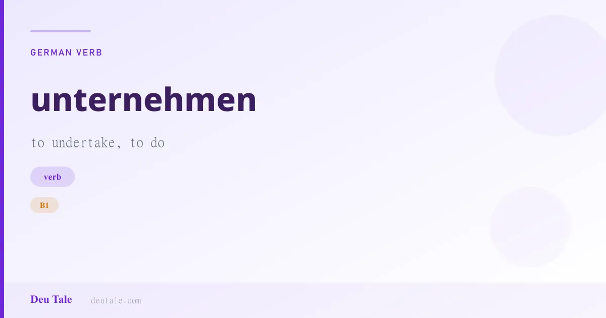 unternehmen — German verb meaning to undertake, to do (B1)