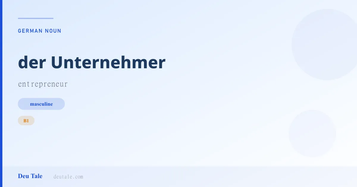 der Unternehmer — German masculine noun meaning entrepreneur (B1)