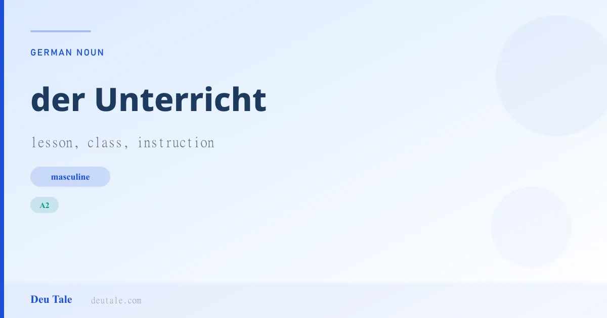 der Unterricht — German masculine noun meaning lesson, class, instruction (A2)
