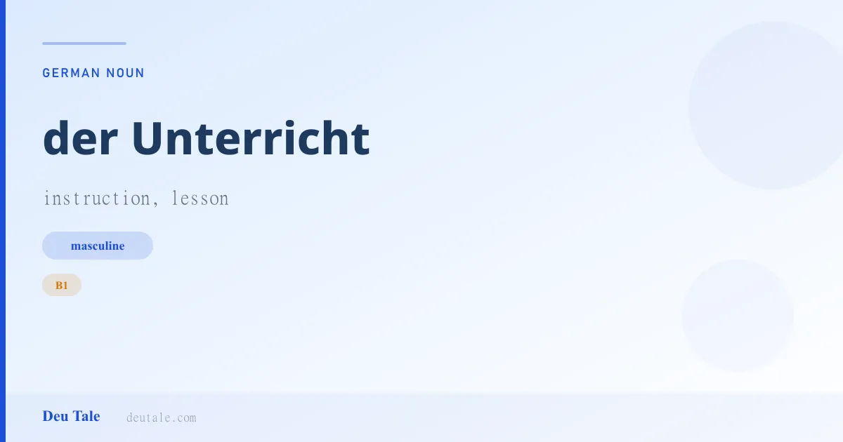 der Unterricht — German masculine noun meaning instruction, lesson (B1)
