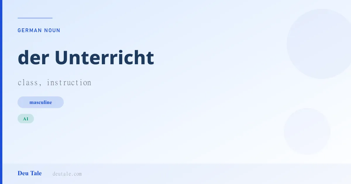 der Unterricht — German masculine noun meaning class, instruction (A1)