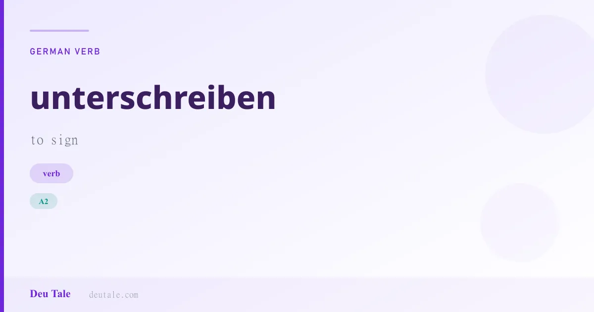 unterschreiben — German verb meaning to sign (A2)