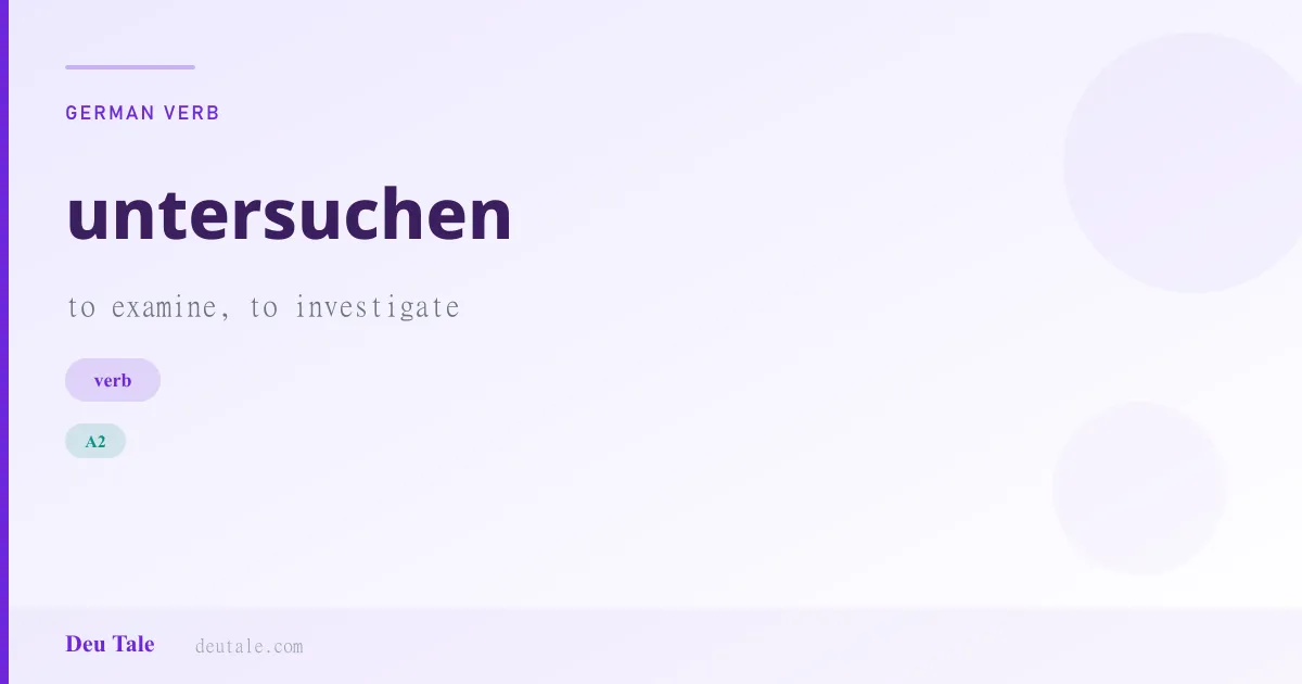 untersuchen — German verb meaning to examine, to investigate (A2)