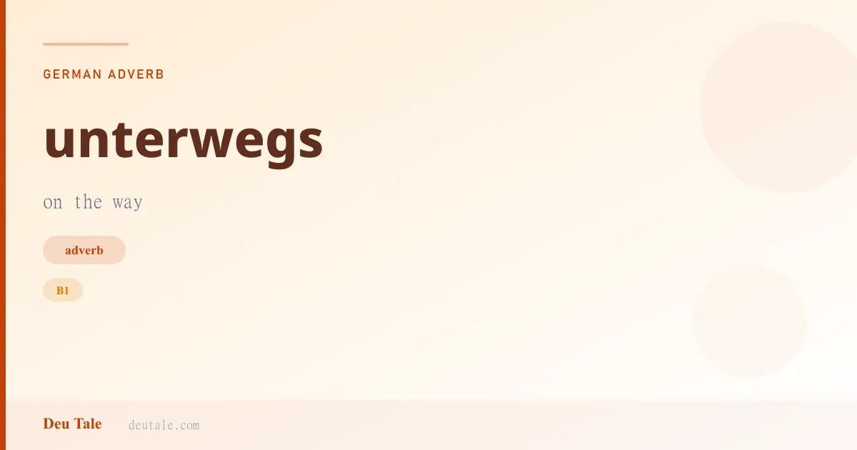 unterwegs — German adverb meaning on the way (B1)
