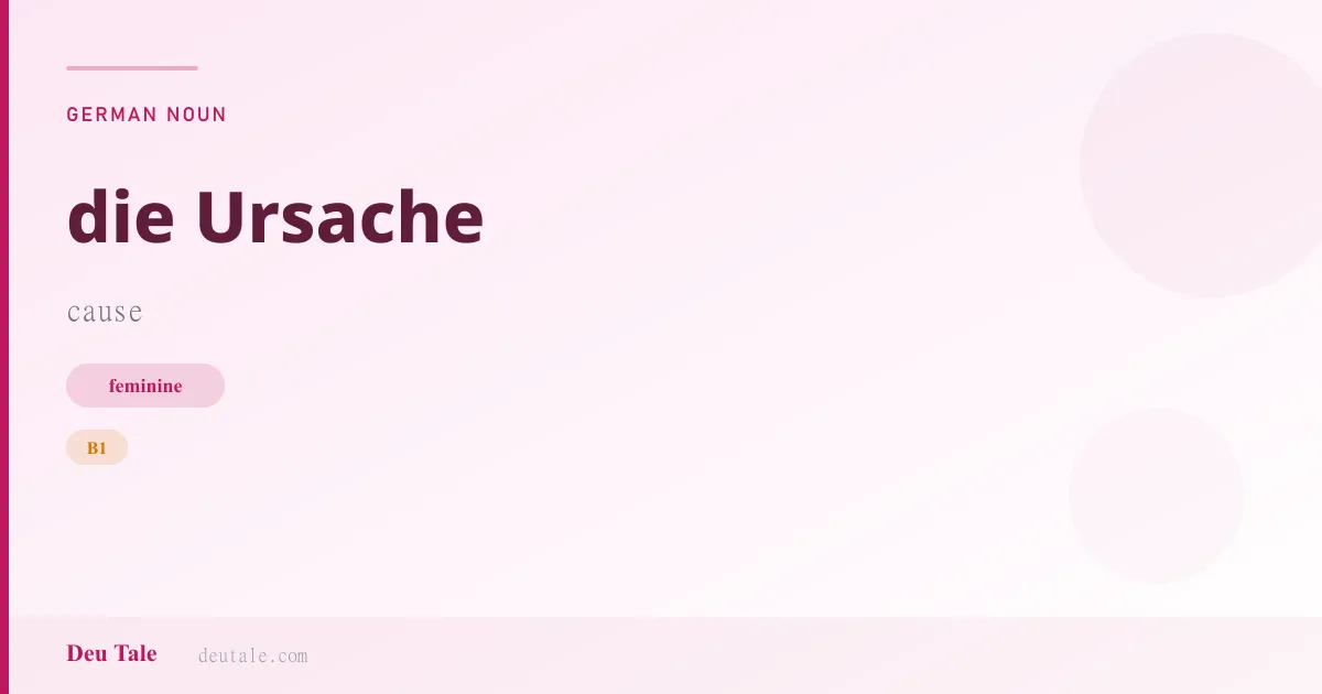 die Ursache — German feminine noun meaning cause (B1)