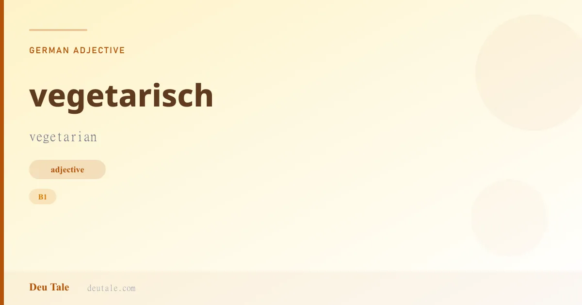 vegetarisch — German adjective meaning vegetarian (B1)