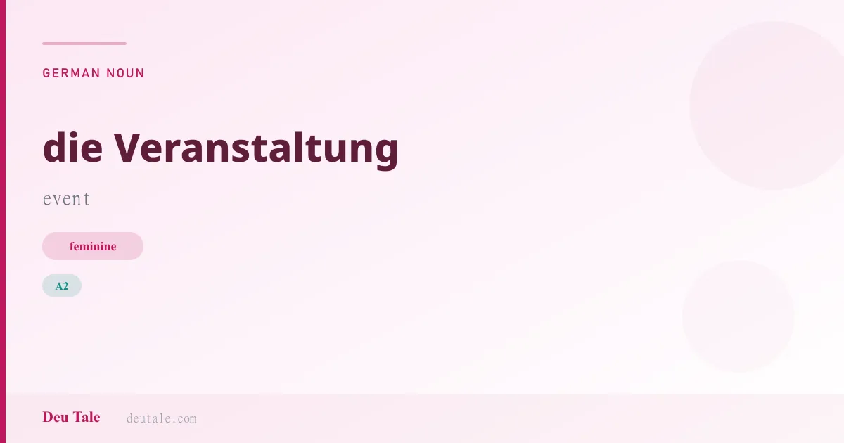 die Veranstaltung — German feminine noun meaning event (A2)