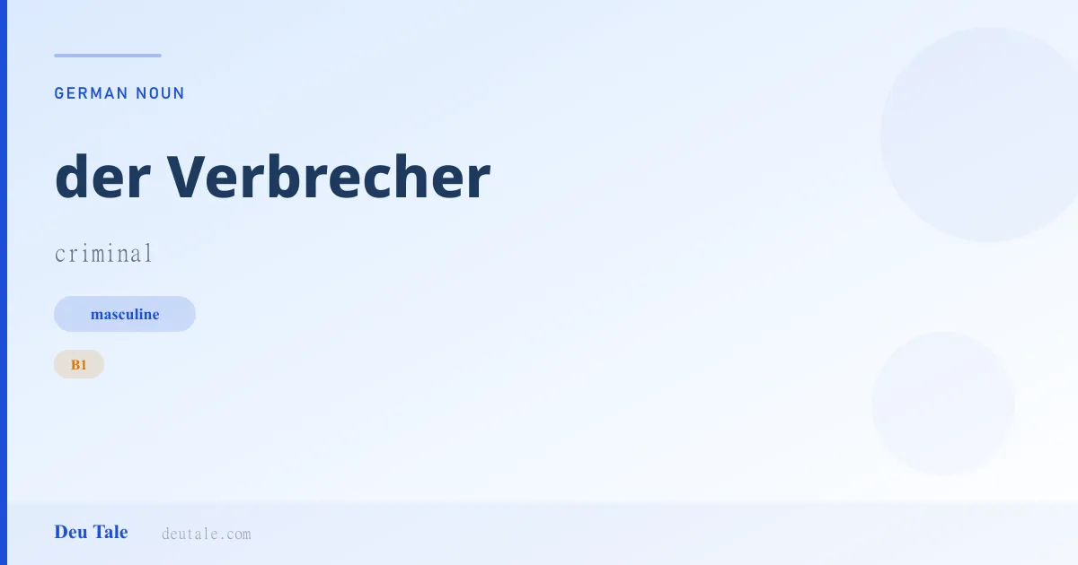 der Verbrecher — German masculine noun meaning criminal (B1)