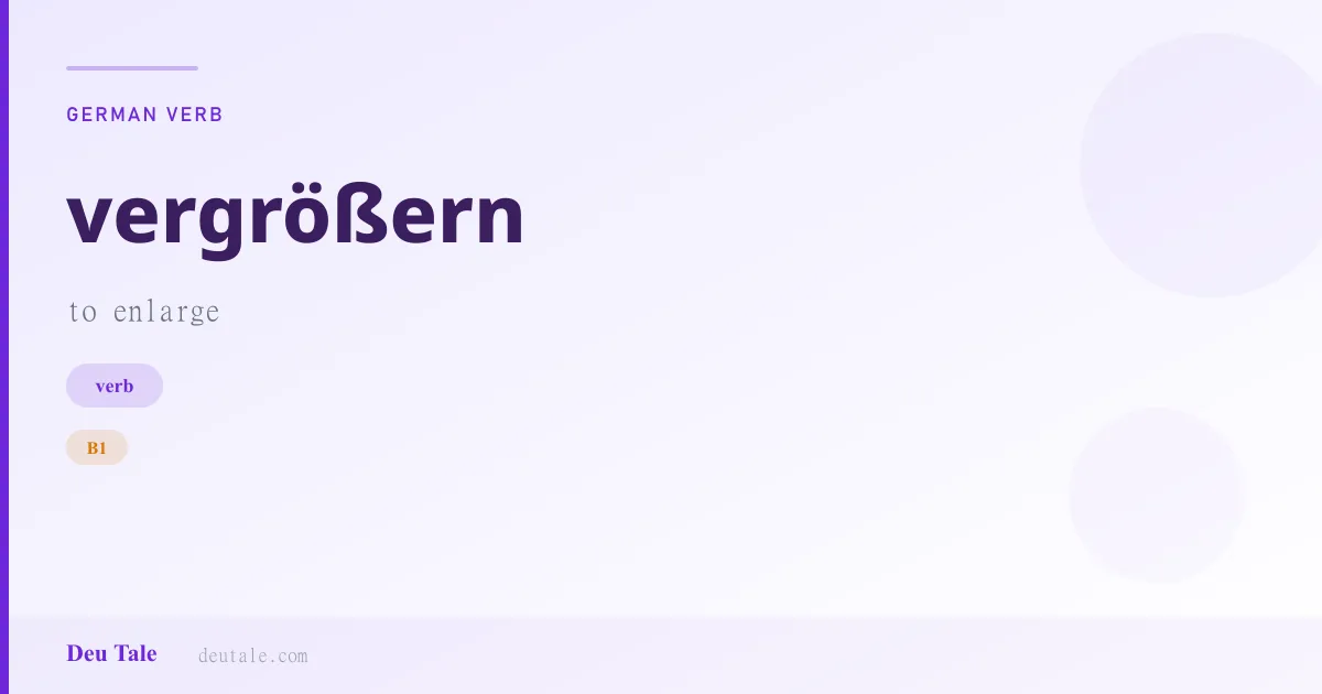 vergrößern — German verb meaning to enlarge (B1)
