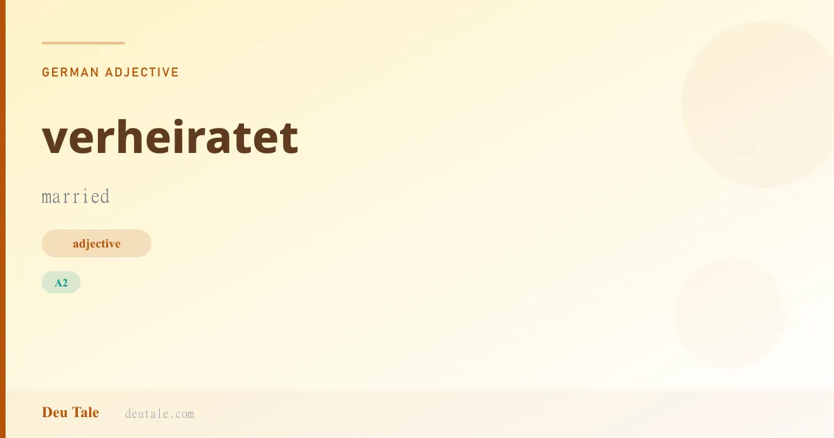 verheiratet — German adjective meaning married (A2)