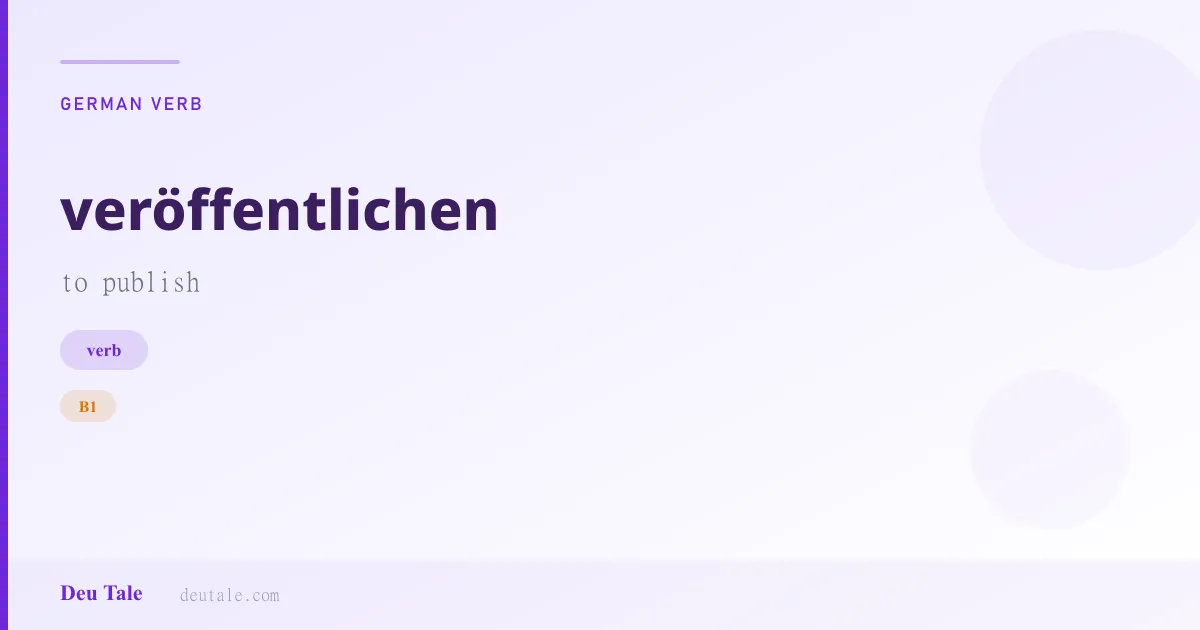 veröffentlichen — German verb meaning to publish (B1)