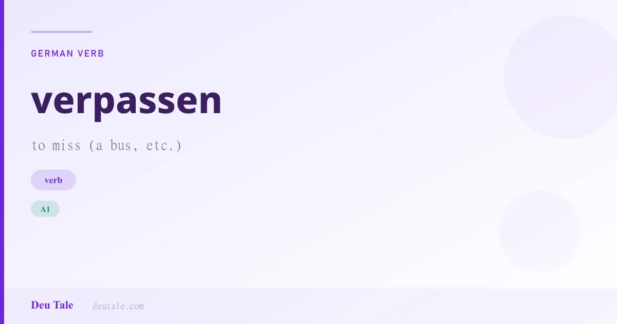 verpassen — German verb meaning to miss (a bus, etc.) (A1)