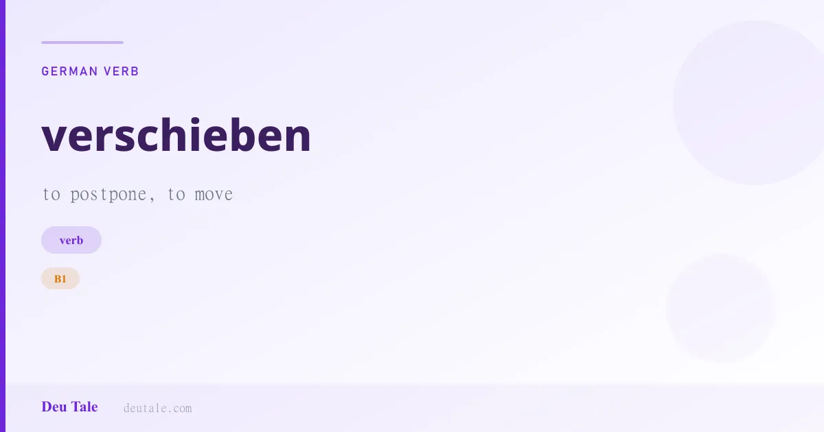 verschieben — German verb meaning to postpone, to move (B1)