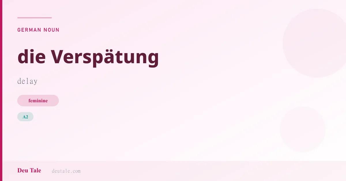 die Verspätung — German feminine noun meaning delay (A2)