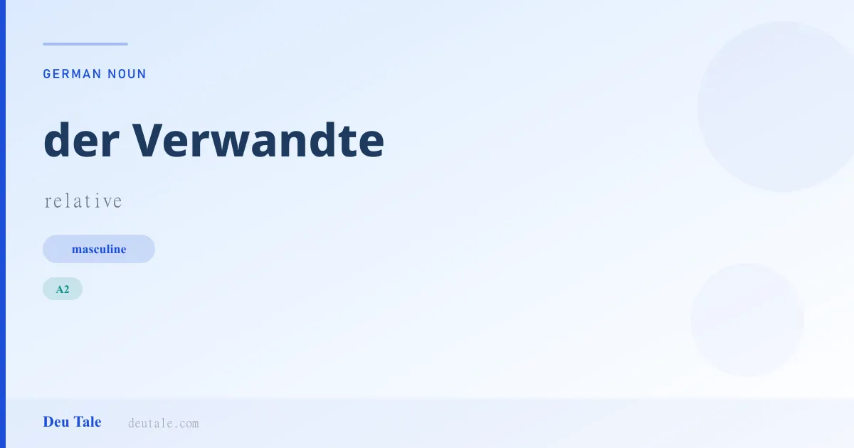 der Verwandte — German masculine noun meaning relative (A2)