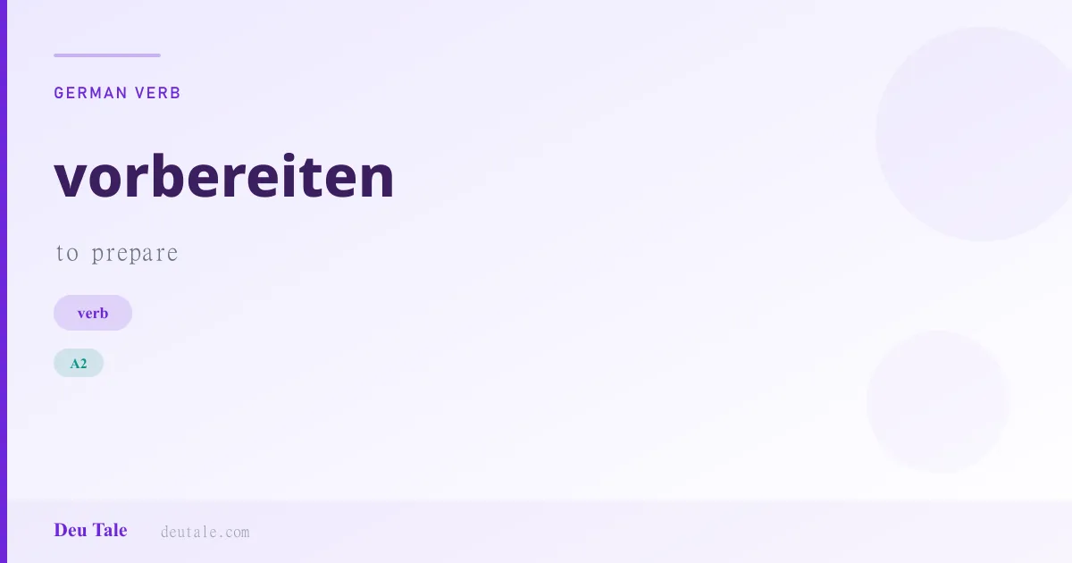 vorbereiten — German verb meaning to prepare (A2)