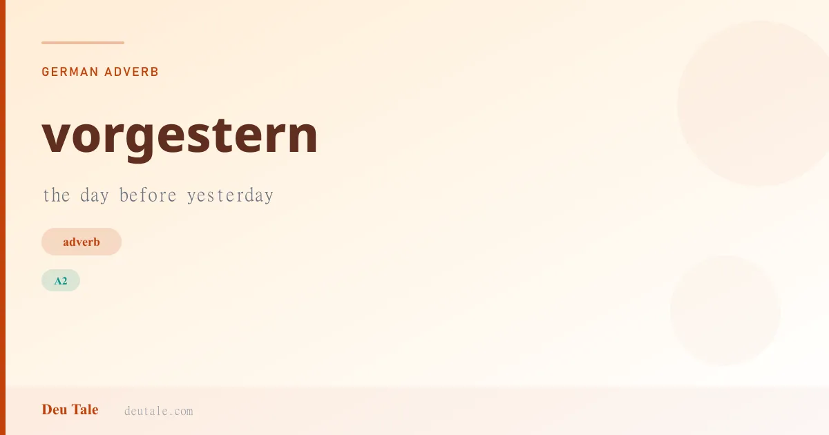 vorgestern — German adverb meaning the day before yesterday (A2)