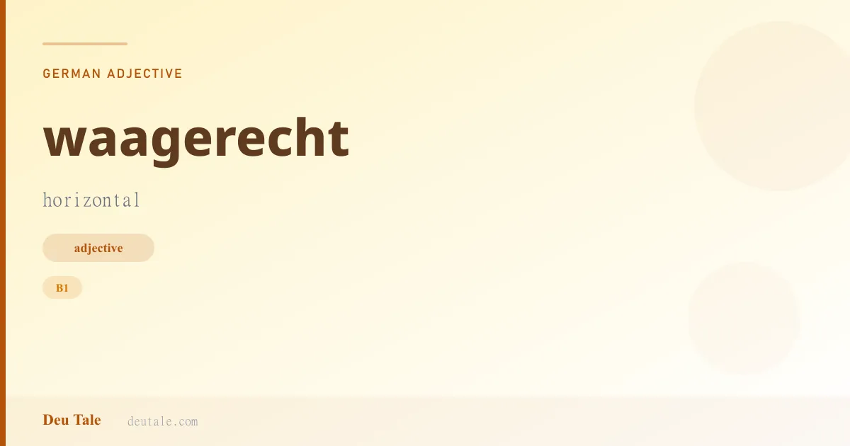 waagerecht — German adjective meaning horizontal (B1)