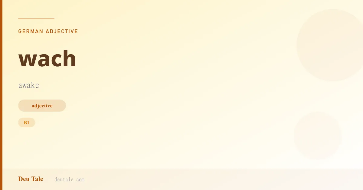 wach — German adjective meaning awake (B1)