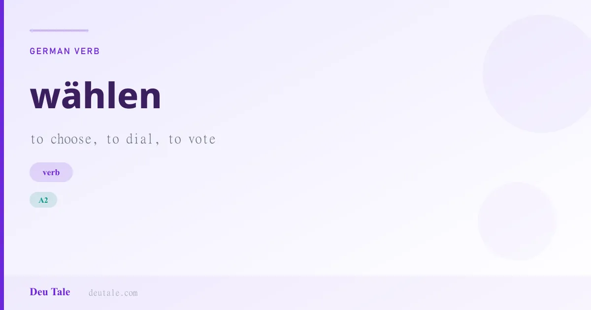 wählen — German verb meaning to choose, to dial, to vote (A2)