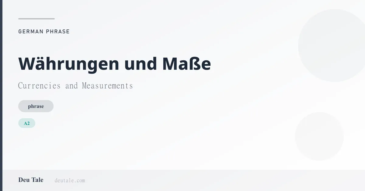 Währungen und Maße — German phrase meaning Currencies and Measurements (A2)