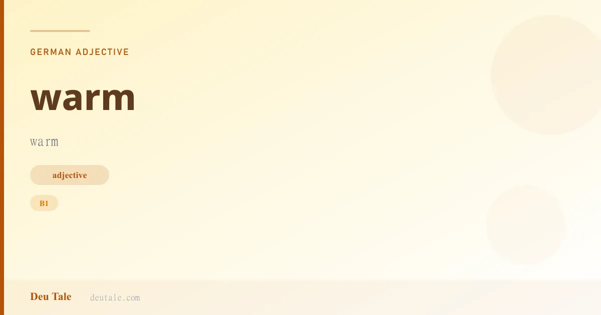 warm — German adjective meaning warm (B1)