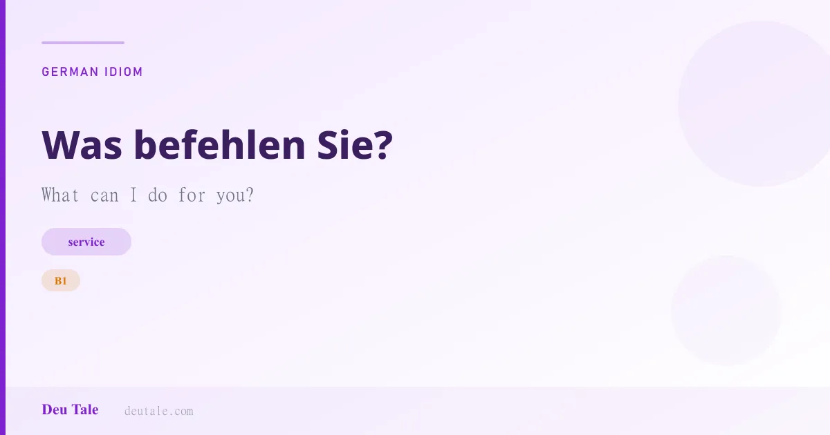 Was befehlen Sie? — German idiom meaning: What can I do for you? (B1)