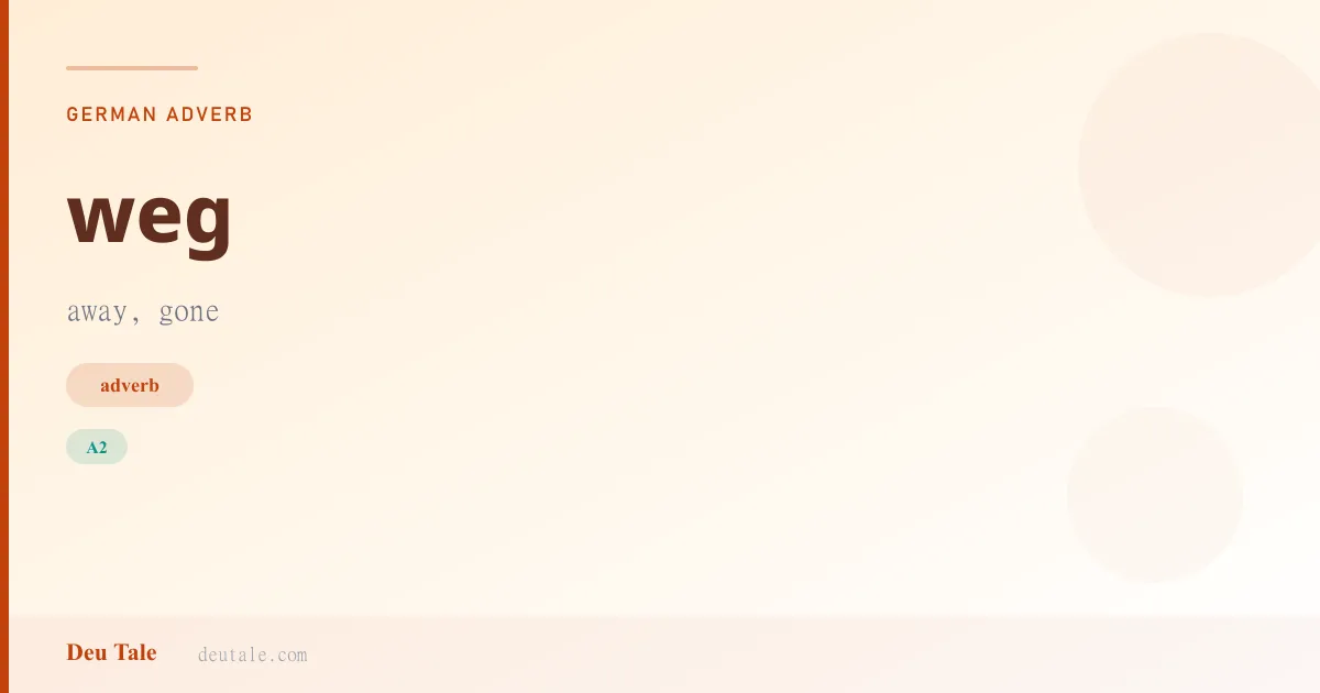 weg — German adverb meaning away, gone (A2)