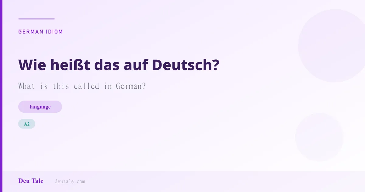 Wie heißt das auf Deutsch? — German idiom meaning: What is this called in German? (A2)