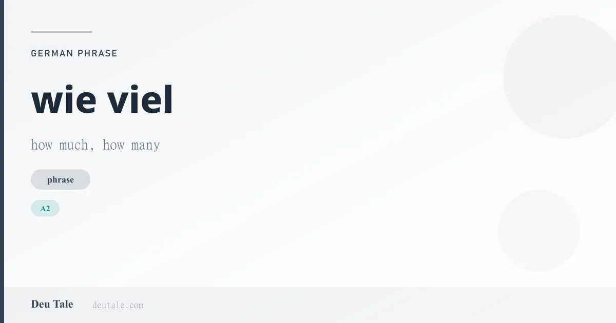 wie viel — German phrase meaning how much, how many (A2)