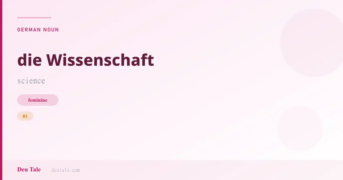 die Wissenschaft — German feminine noun meaning science (B1)