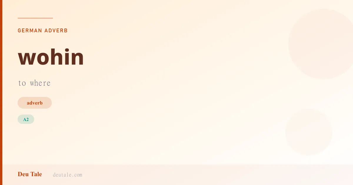 wohin — German adverb meaning to where (A2)