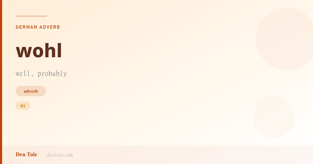 wohl — German adverb meaning well, probably (B1)